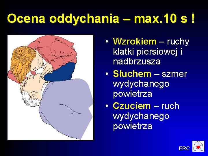 Ocena oddychania – max. 10 s ! • Wzrokiem – ruchy klatki piersiowej i