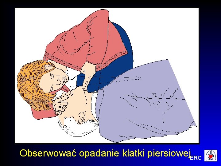 Obserwować opadanie klatki piersiowej. ERC 