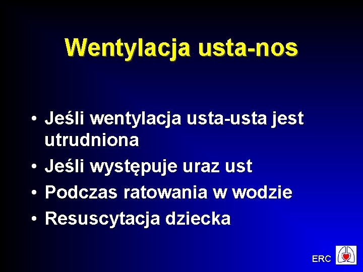 Wentylacja usta-nos • Jeśli wentylacja usta-usta jest utrudniona • Jeśli występuje uraz ust •