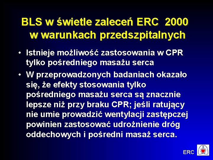 BLS w świetle zaleceń ERC 2000 w warunkach przedszpitalnych • Istnieje możliwość zastosowania w