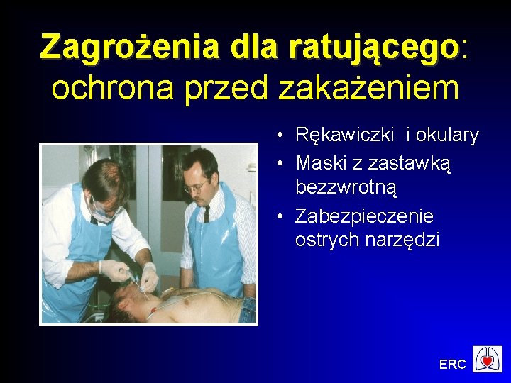 Zagrożenia dla ratującego: Zagrożenia dla ratującego ochrona przed zakażeniem • Rękawiczki i okulary •