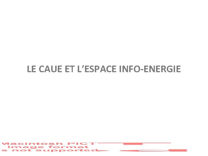 LE CAUE ET L’ESPACE INFO-ENERGIE 