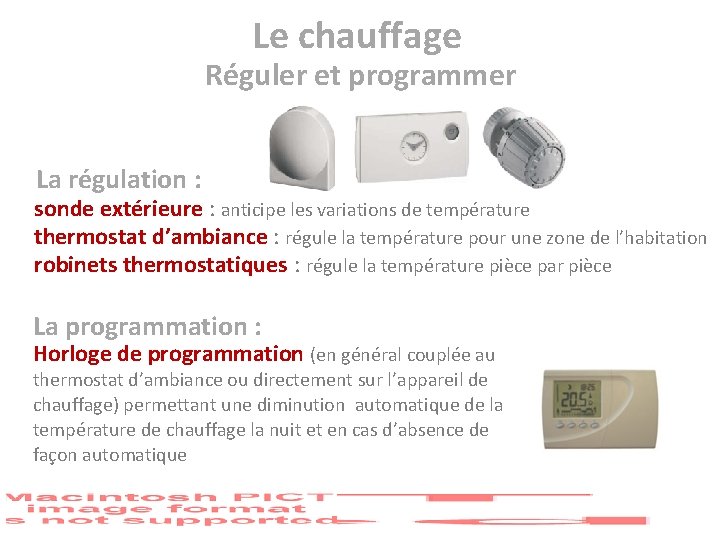 Le chauffage Réguler et programmer La régulation : sonde extérieure : anticipe les variations