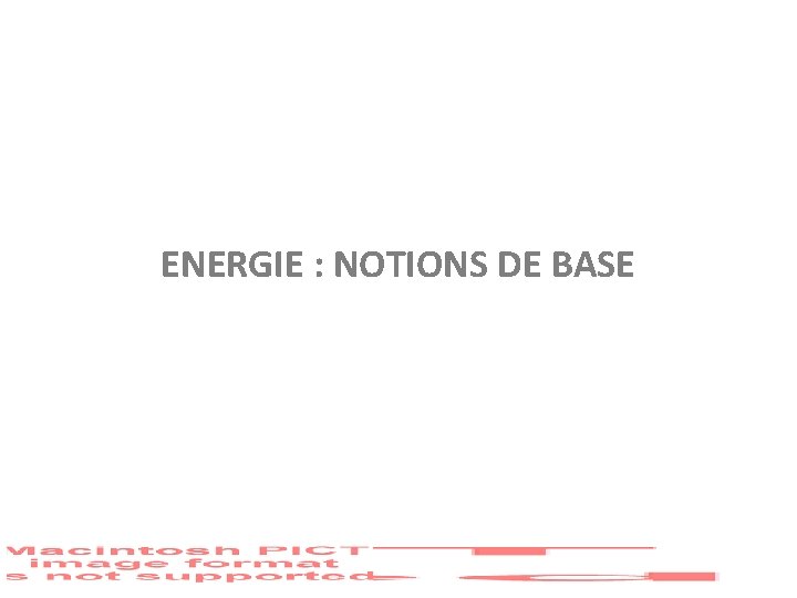 ENERGIE : NOTIONS DE BASE 