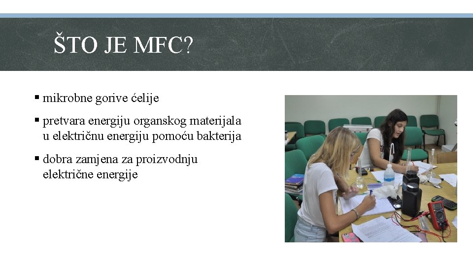 ŠTO JE MFC? § mikrobne gorive ćelije § pretvara energiju organskog materijala u električnu