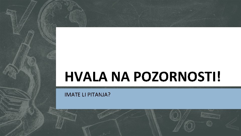 HVALA NA POZORNOSTI! IMATE LI PITANJA? 