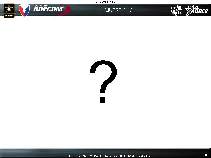 UNCLASSIFIED QUESTIONS ? DISTRIBUTION A. Approved for Public Release; Distribution is unlimited. 17 