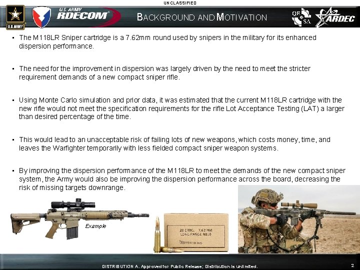 UNCLASSIFIED BACKGROUND AND MOTIVATION • The M 118 LR Sniper cartridge is a 7.