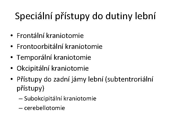 Speciální přístupy do dutiny lební • • • Frontální kraniotomie Frontoorbitální kraniotomie Temporální kraniotomie