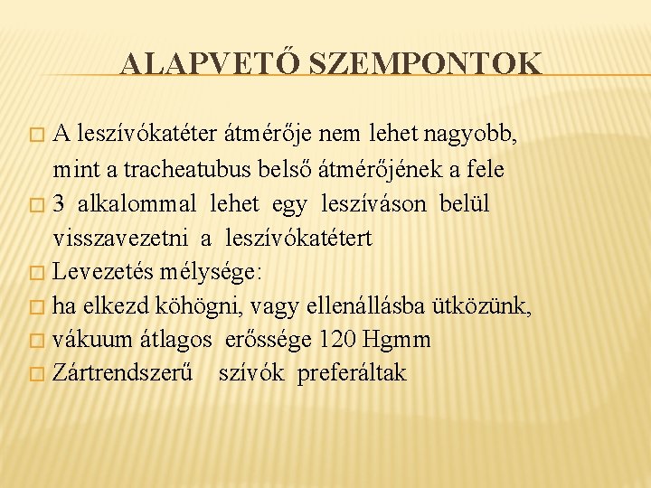 ALAPVETŐ SZEMPONTOK A leszívókatéter átmérője nem lehet nagyobb, mint a tracheatubus belső átmérőjének a