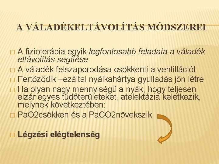 A VÁLADÉKELTÁVOLÍTÁS MÓDSZEREI A fizioterápia egyik legfontosabb feladata a váladék eltávolítás segítése. � A