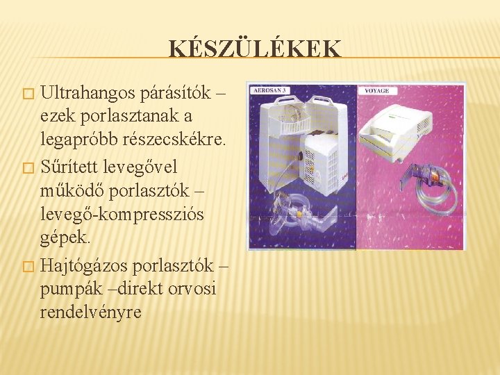 KÉSZÜLÉKEK Ultrahangos párásítók – ezek porlasztanak a legapróbb részecskékre. � Sűrített levegővel működő porlasztók