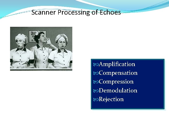 Scanner Processing of Echoes Amplification Compensation Compression Demodulation Rejection 