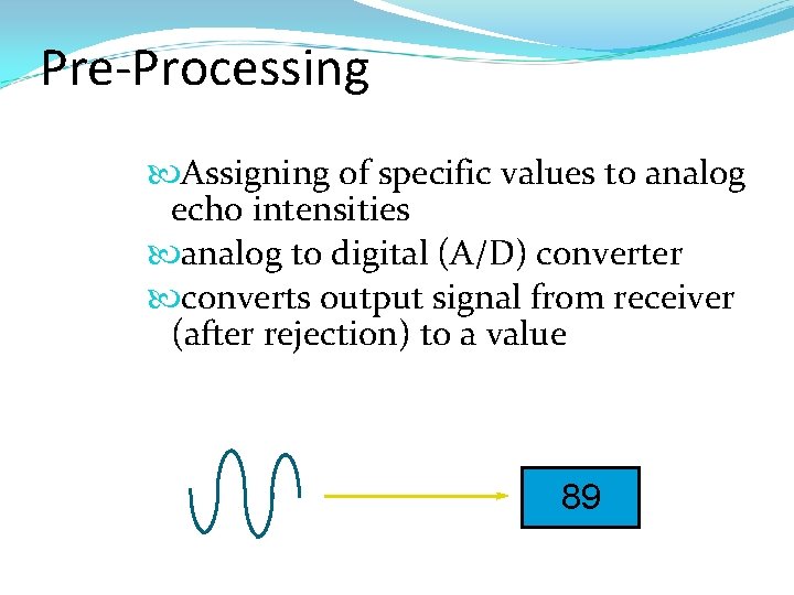 Pre-Processing Assigning of specific values to analog echo intensities analog to digital (A/D) converter