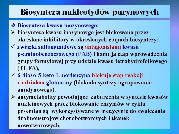 Biosynteza nukleotydów purynowych v Biosynteza kwasu inozynowego: Ø biosynteza kwasu inozynowgo jest blokowana przez