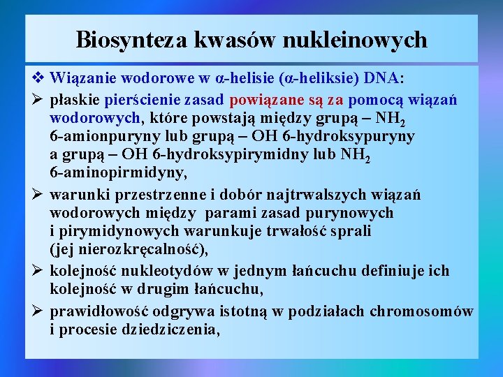 Biosynteza kwasów nukleinowych v Wiązanie wodorowe w α-helisie (α-heliksie) DNA: Ø płaskie pierścienie zasad