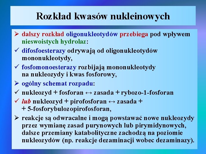 Rozkład kwasów nukleinowych Ø dalszy rozkład oligonukleotydów przebiega pod wpływem nieswoistych hydrolaz: ü difosfoesterazy