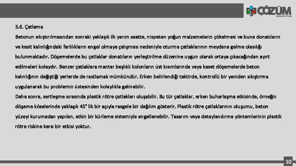 3. 6. Çatlama Betonun sıkıştırılmasından sonraki yaklaşık ilk yarım saatte, nispeten yoğun malzemelerin çökelmesi