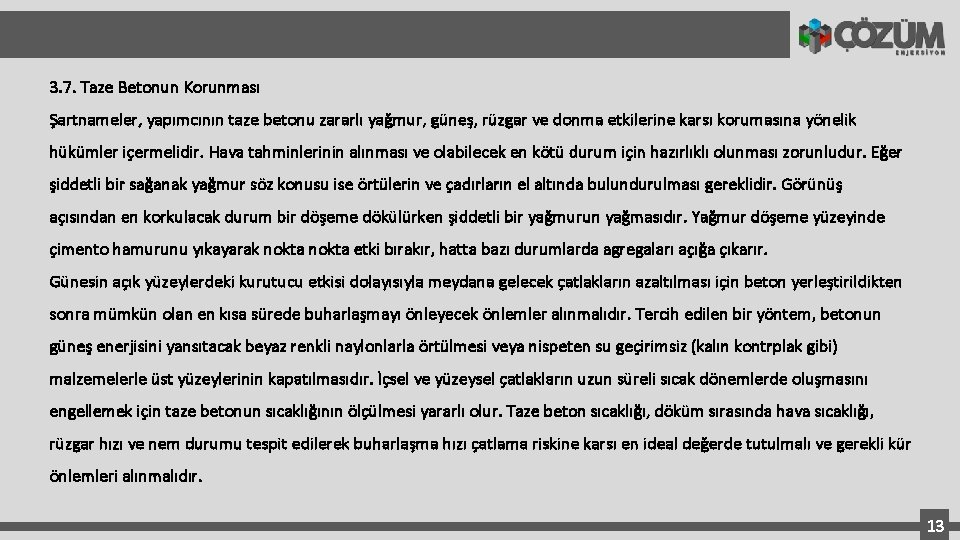 3. 7. Taze Betonun Korunması Şartnameler, yapımcının taze betonu zararlı yağmur, güneş, rüzgar ve