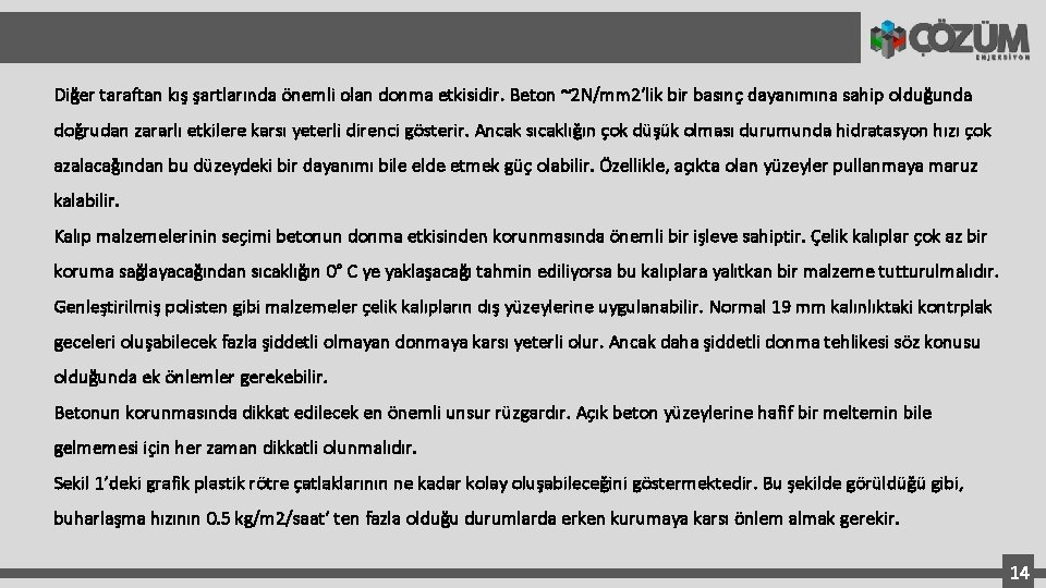 Diğer taraftan kış şartlarında önemli olan donma etkisidir. Beton ~2 N/mm 2’lik bir basınç