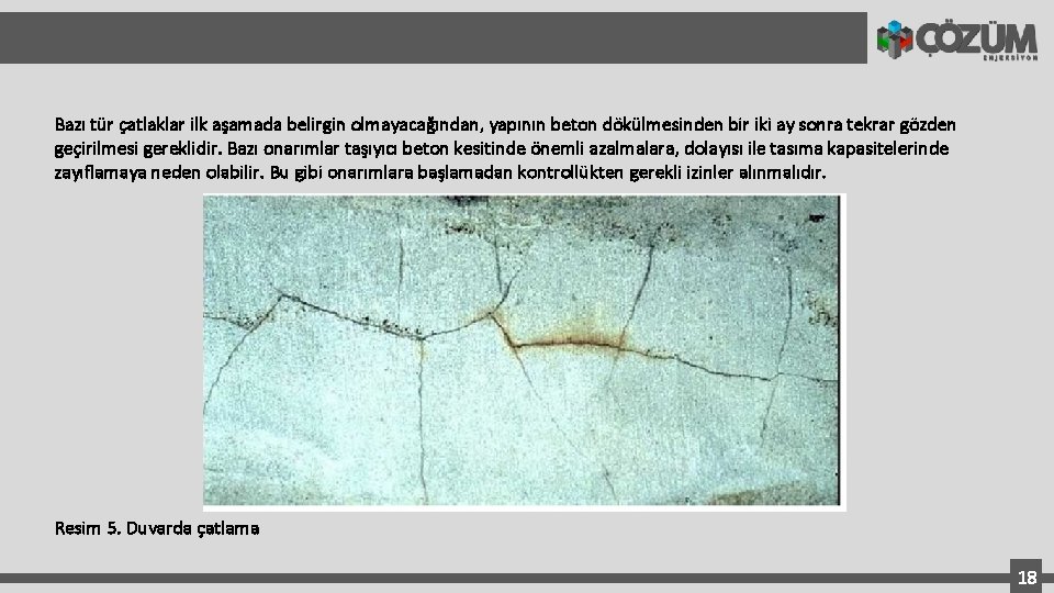 Bazı tür çatlaklar ilk aşamada belirgin olmayacağından, yapının beton dökülmesinden bir iki ay sonra