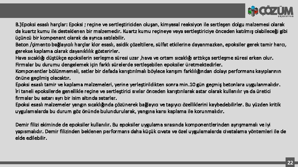 B. )Epoksi esaslı harçlar: Epoksi ; reçine ve sertleştiriciden oluşan, kimyasal reaksiyon ile sertleşen