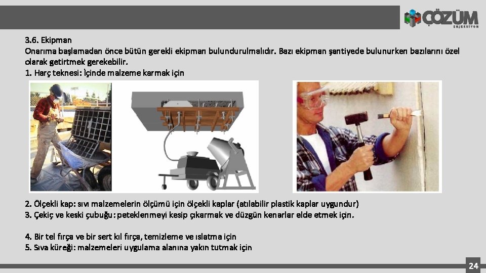 3. 6. Ekipman Onarıma başlamadan önce bütün gerekli ekipman bulundurulmalıdır. Bazı ekipman şantiyede bulunurken