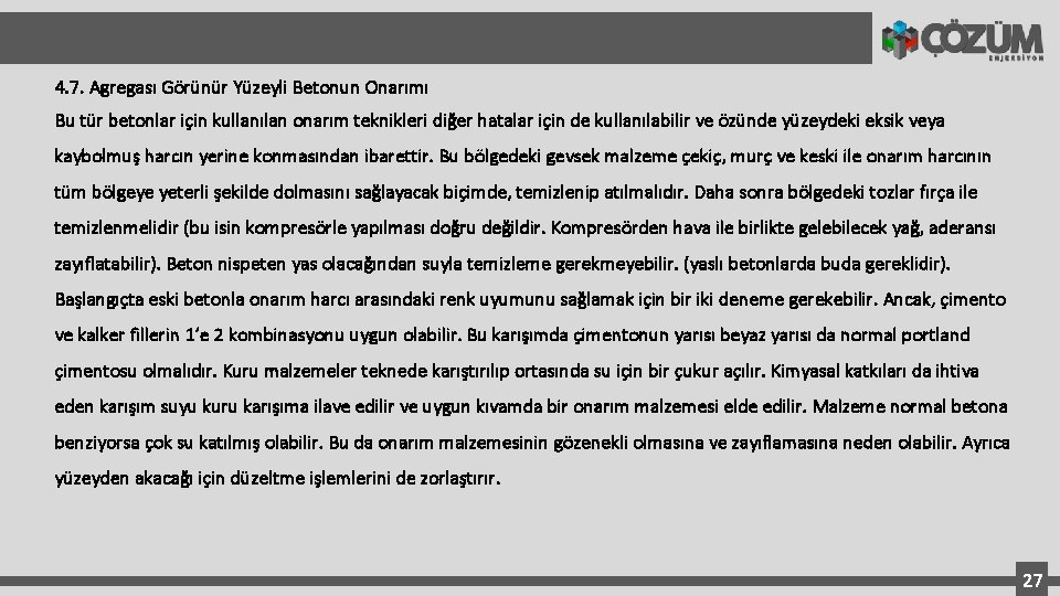 4. 7. Agregası Görünür Yüzeyli Betonun Onarımı Bu tür betonlar için kullanılan onarım teknikleri