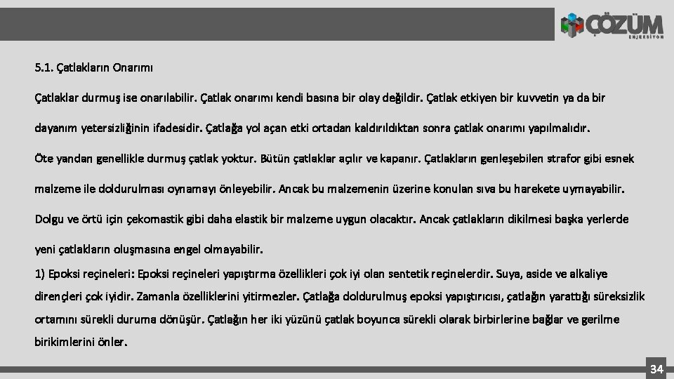 5. 1. Çatlakların Onarımı Çatlaklar durmuş ise onarılabilir. Çatlak onarımı kendi basına bir olay