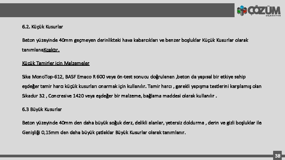 6. 2. Küçük Kusurlar Beton yüzeyinde 40 mm geçmeyen derinlikteki hava kabarcıkları ve benzer