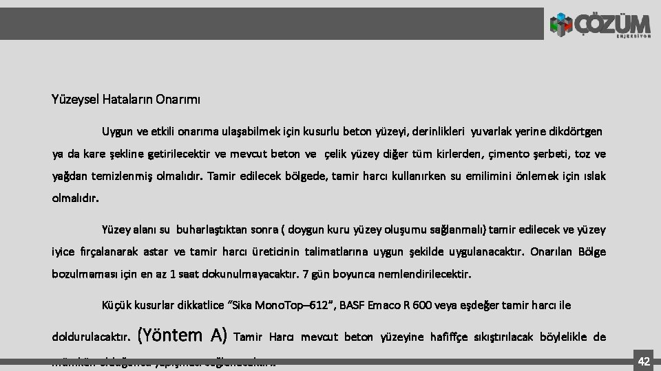 Yüzeysel Hataların Onarımı Uygun ve etkili onarıma ulaşabilmek için kusurlu beton yüzeyi, derinlikleri yuvarlak