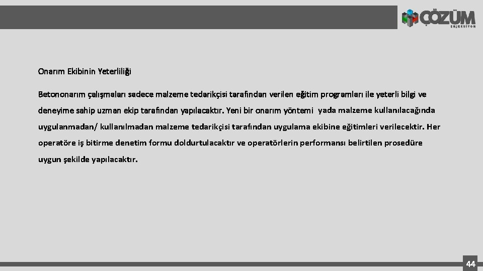 Onarım Ekibinin Yeterliliği Betononarım çalışmaları sadece malzeme tedarikçisi tarafından verilen eğitim programları ile yeterli