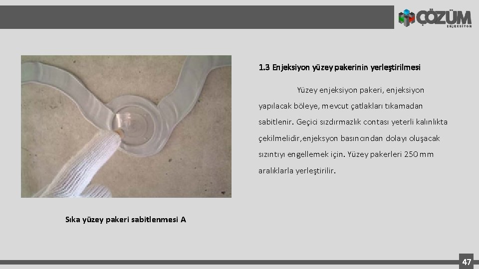 1. 3 Enjeksiyon yüzey pakerinin yerleştirilmesi Yüzey enjeksiyon pakeri, enjeksiyon yapılacak böleye, mevcut çatlakları