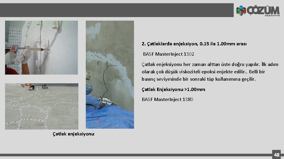 2. Çatlaklarda enjeksiyon, 0. 15 ile 1. 00 mm arası BASF Master. Inject 1302