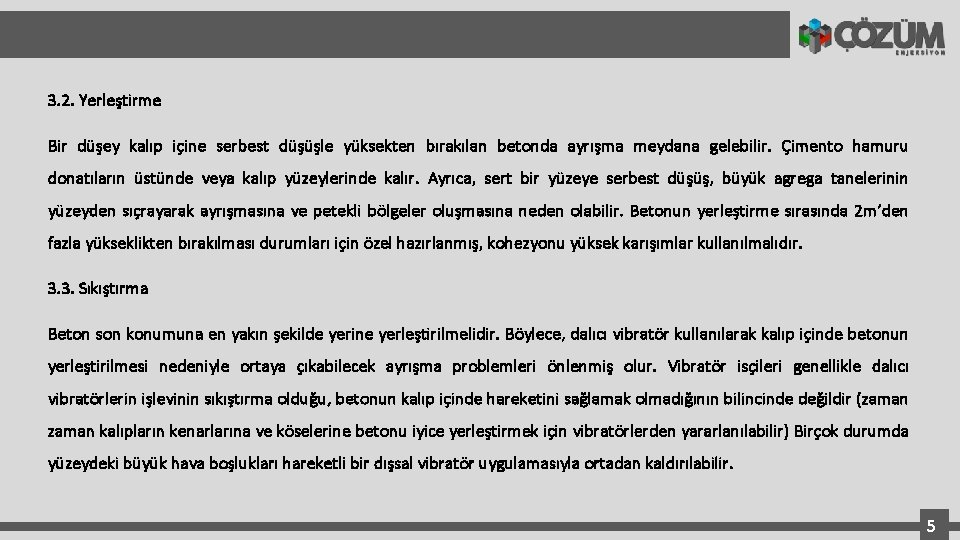 3. 2. Yerleştirme Bir düşey kalıp içine serbest düşüşle yüksekten bırakılan betonda ayrışma meydana