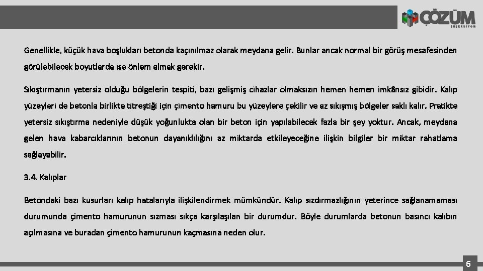 Genellikle, küçük hava boşlukları betonda kaçınılmaz olarak meydana gelir. Bunlar ancak normal bir görüş