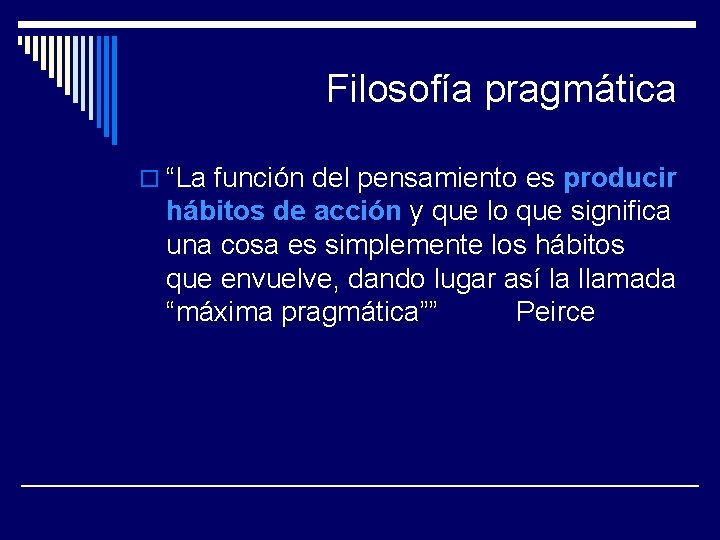 Filosofía pragmática o “La función del pensamiento es producir hábitos de acción y que