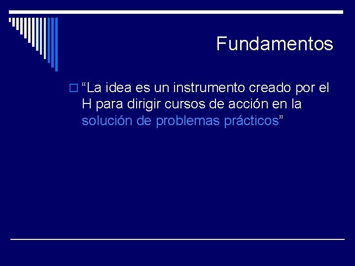 Fundamentos o “La idea es un instrumento creado por el H para dirigir cursos
