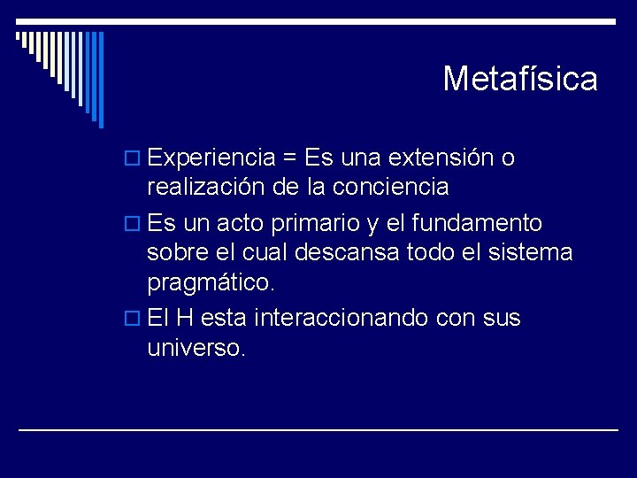 Metafísica o Experiencia = Es una extensión o realización de la conciencia o Es