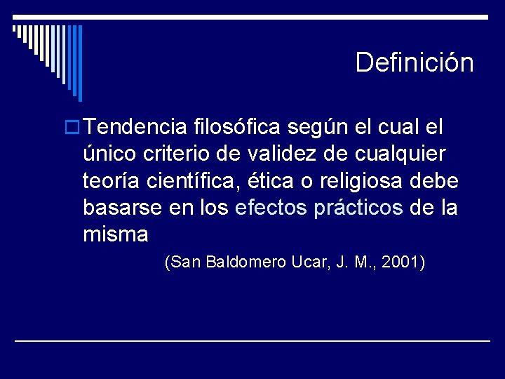 Definición o Tendencia filosófica según el cual el único criterio de validez de cualquier