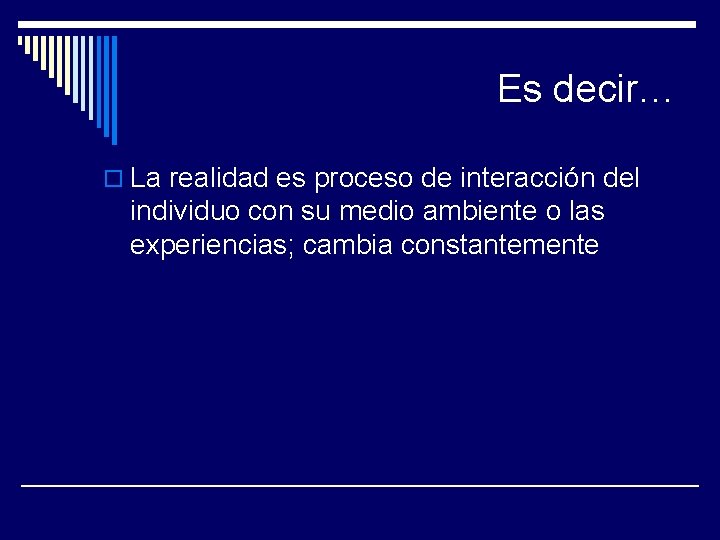 Es decir… o La realidad es proceso de interacción del individuo con su medio