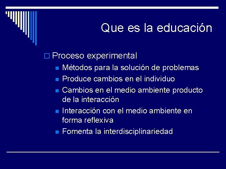 Que es la educación o Proceso experimental n n n Métodos para la solución