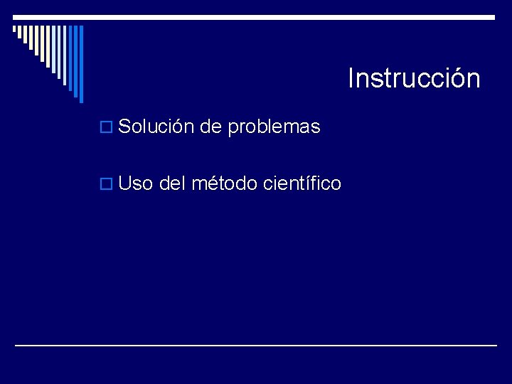 Instrucción o Solución de problemas o Uso del método científico 