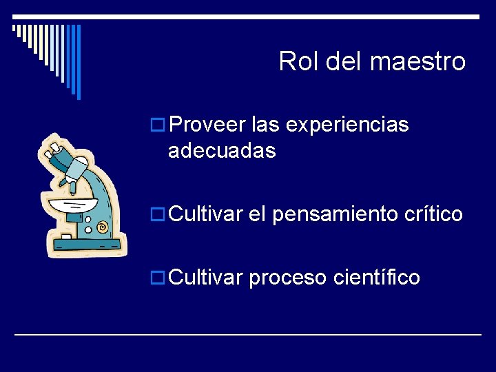 Rol del maestro o Proveer las experiencias adecuadas o Cultivar el pensamiento crítico o
