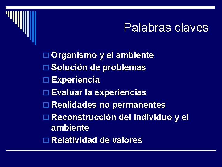 Palabras claves o Organismo y el ambiente o Solución de problemas o Experiencia o