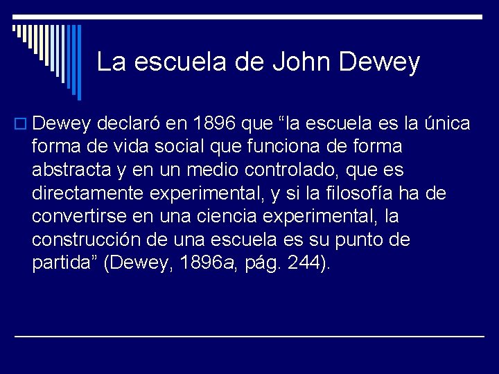 La escuela de John Dewey o Dewey declaró en 1896 que “la escuela es