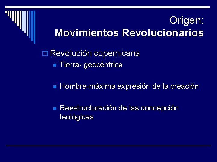 Origen: Movimientos Revolucionarios o Revolución copernicana n Tierra- geocéntrica n Hombre-máxima expresión de la