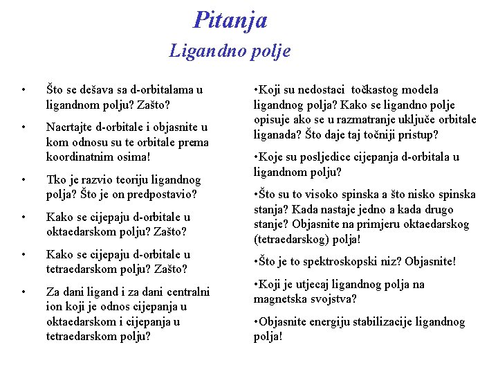 Pitanja Ligandno polje • Što se dešava sa d-orbitalama u ligandnom polju? Zašto? •