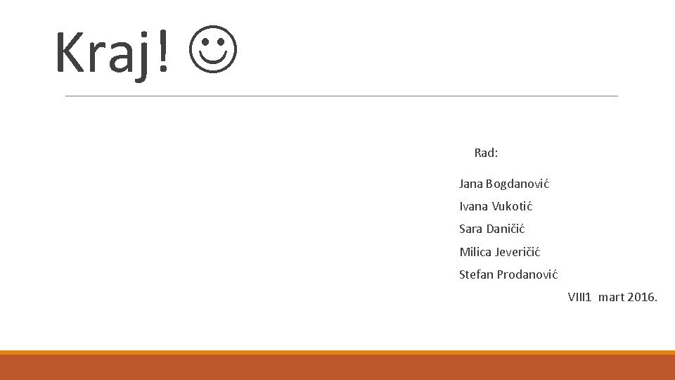 Kraj! Rad: Jana Bogdanović Ivana Vukotić Sara Daničić Milica Jeveričić Stefan Prodanović VIII 1