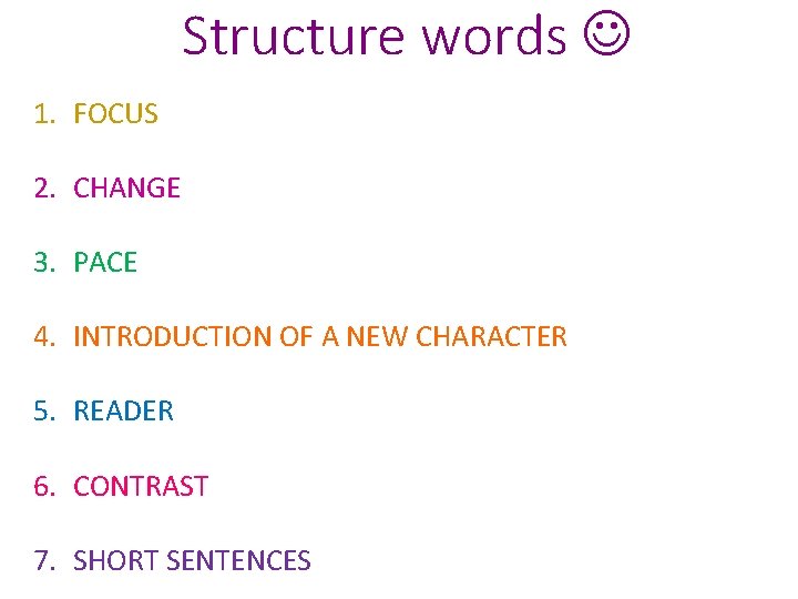 Structure words 1. FOCUS 2. CHANGE 3. PACE 4. INTRODUCTION OF A NEW CHARACTER